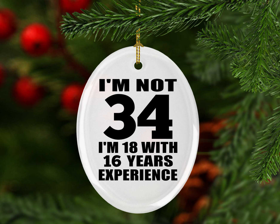 34th Birthday I'm Not 34 I'm 18 With 16 Years Experience - Oval Ornament