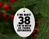 38th Birthday I'm Not 38 I'm 18 With 20 Years Experience - Oval Ornament