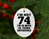 74th Birthday I'm Not 74 I'm 18 With 56 Years Experience - Oval Ornament
