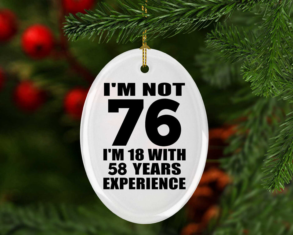 76th Birthday I'm Not 76 I'm 18 With 58 Years Experience - Oval Ornament