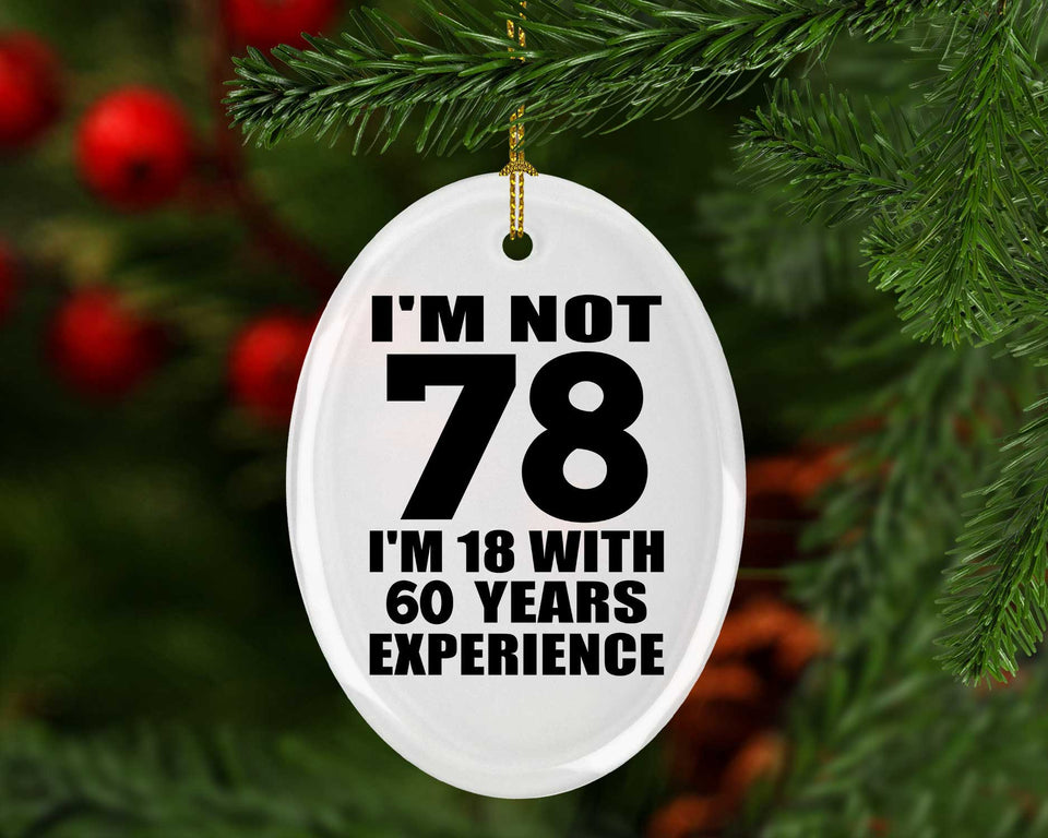78th Birthday I'm Not 78 I'm 18 With 60 Years Experience - Oval Ornament