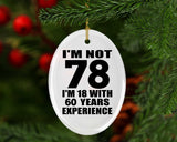 78th Birthday I'm Not 78 I'm 18 With 60 Years Experience - Oval Ornament