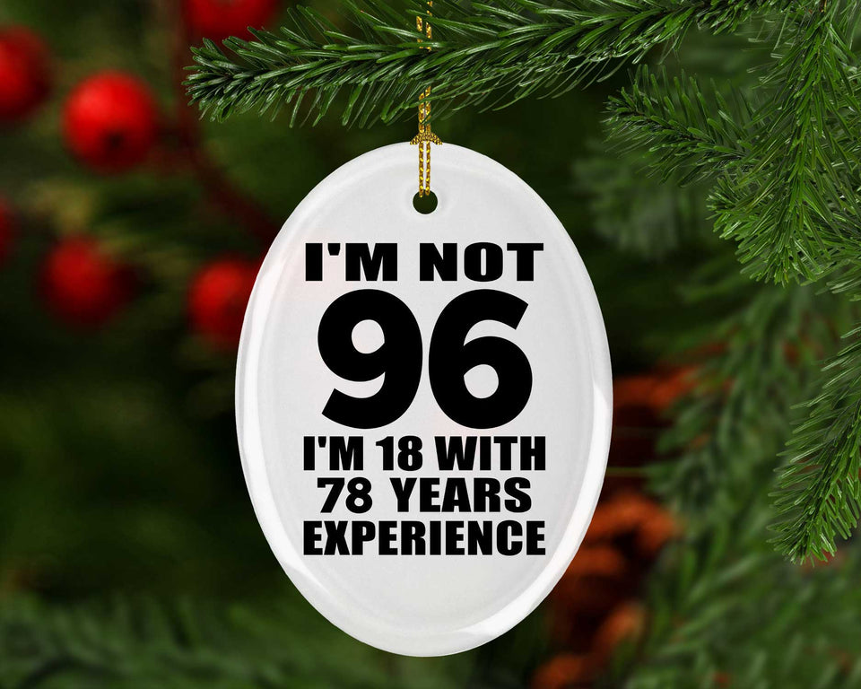96th Birthday I'm Not 96 I'm 18 With 78 Years Experience - Oval Ornament