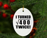 40th Birthday I Turned Square Root of 400 Twice - Oval Ornament
