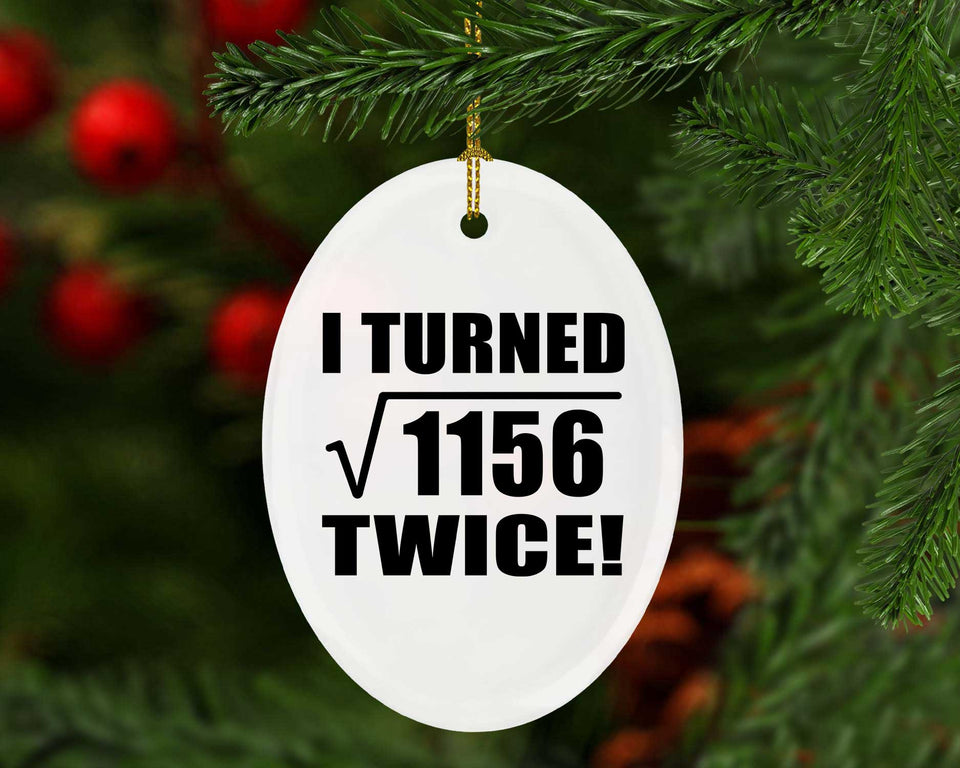 68th Birthday I Turned Square Root of 1156 Twice - Oval Ornament
