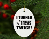 68th Birthday I Turned Square Root of 1156 Twice - Oval Ornament
