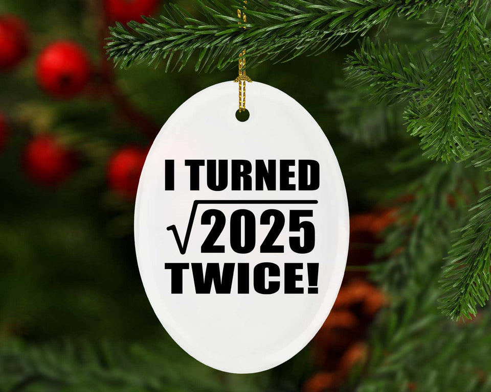 90th Birthday I Turned Square Root of 2025 Twice - Oval Ornament