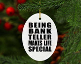 Being Bank Teller Makes Life Special - Oval Ornament