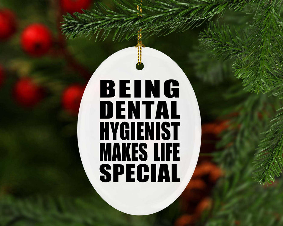 Being Dental Hygienist Makes Life Special - Oval Ornament