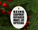 Being Equipment Repairer Makes Life Special - Oval Ornament