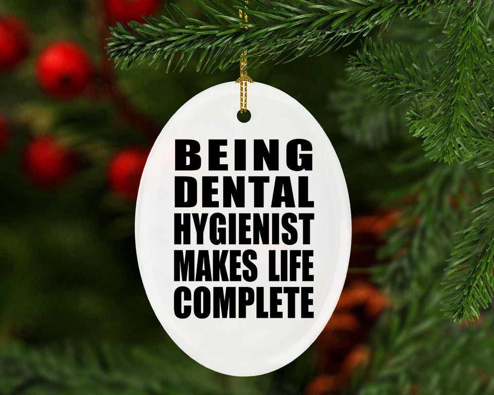 Being Dental Hygienist Makes Life Complete - Oval Ornament