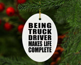 Being Truck Driver Makes Life Complete - Oval Ornament