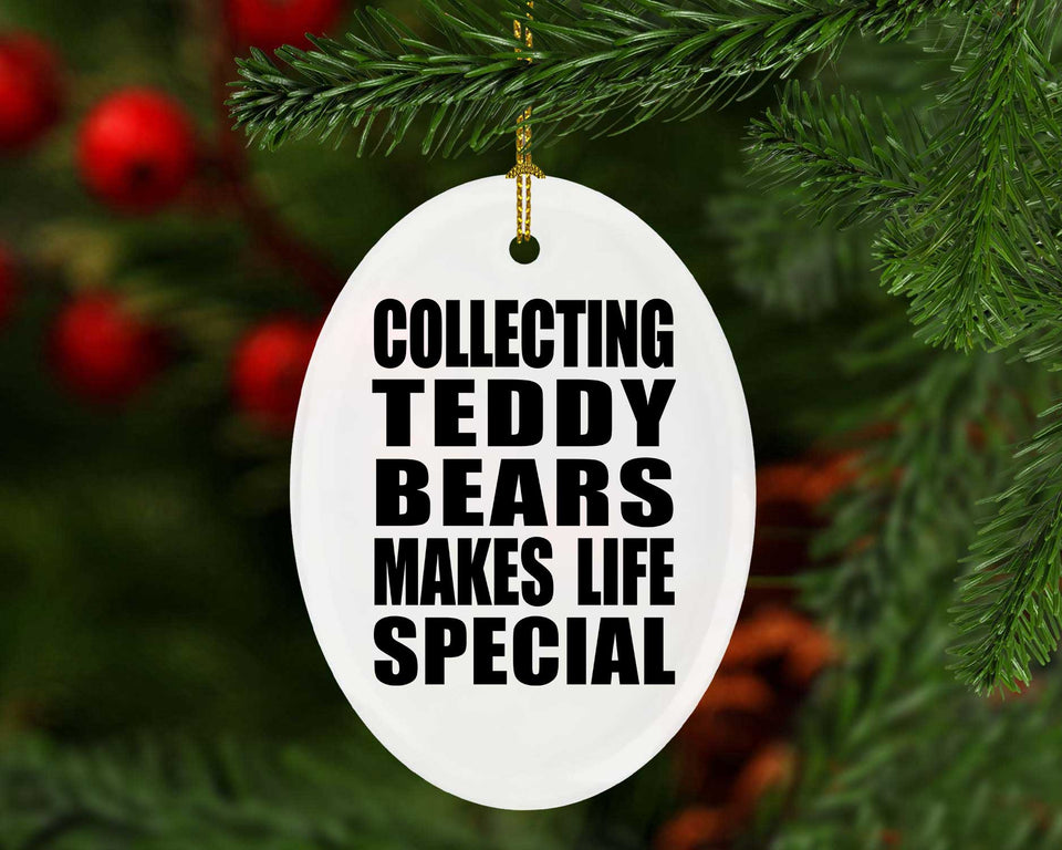 Collecting Teddy Bears Makes Life Special - Oval Ornament
