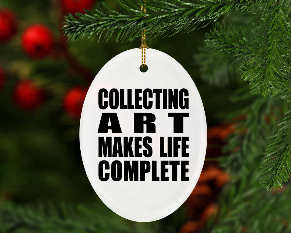 Collecting Art Makes Life Complete - Oval Ornament