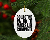 Collecting Art Makes Life Complete - Oval Ornament