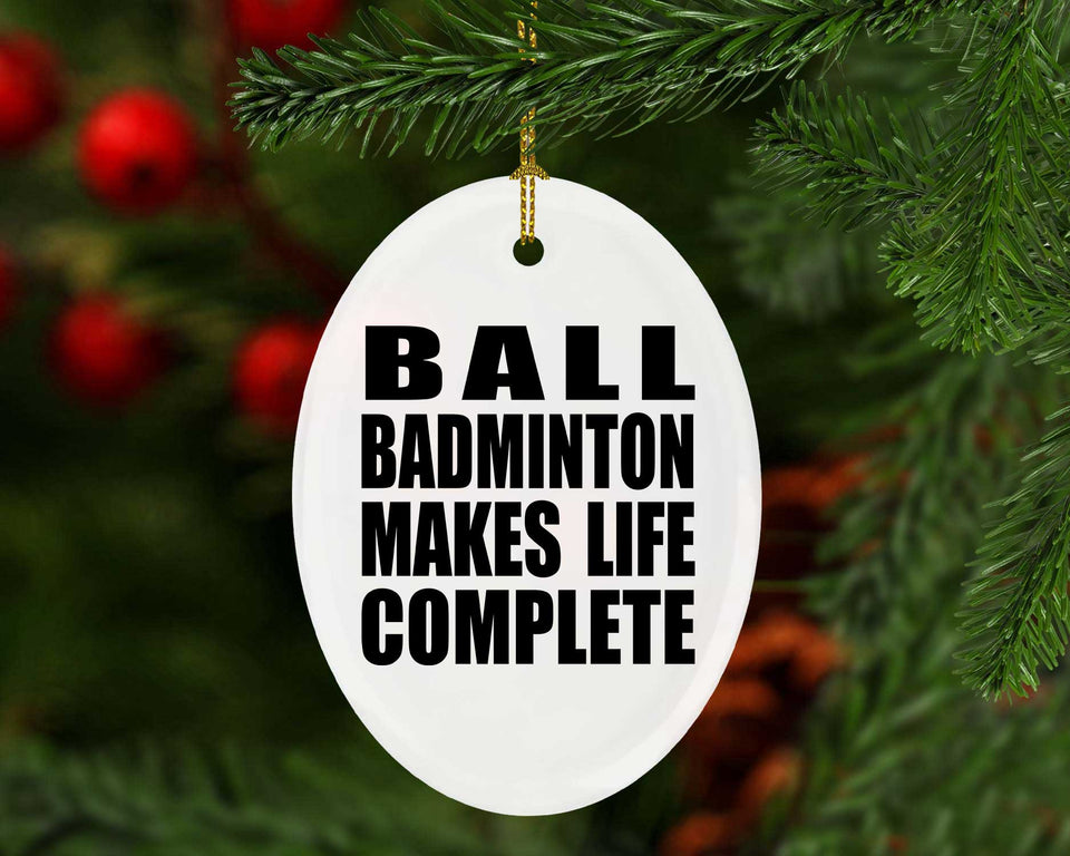 Ball Badminton Makes Life Complete - Oval Ornament
