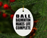 Ball Badminton Makes Life Complete - Oval Ornament