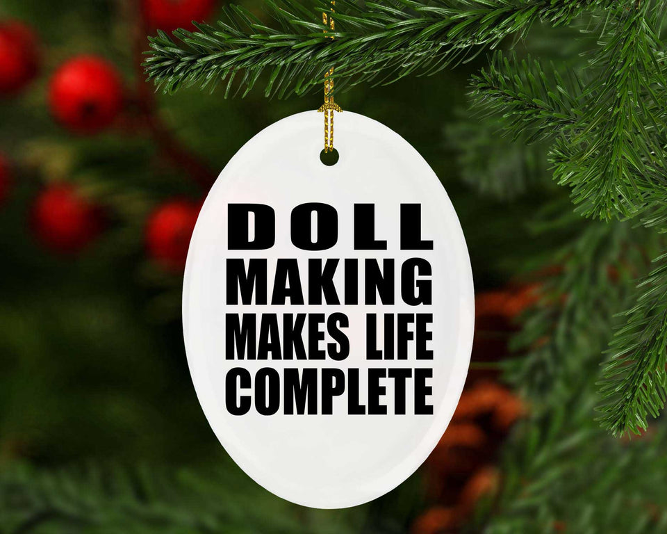 Doll Making Makes Life Complete - Oval Ornament