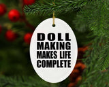 Doll Making Makes Life Complete - Oval Ornament