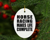 Horse Racing Makes Life Complete - Oval Ornament