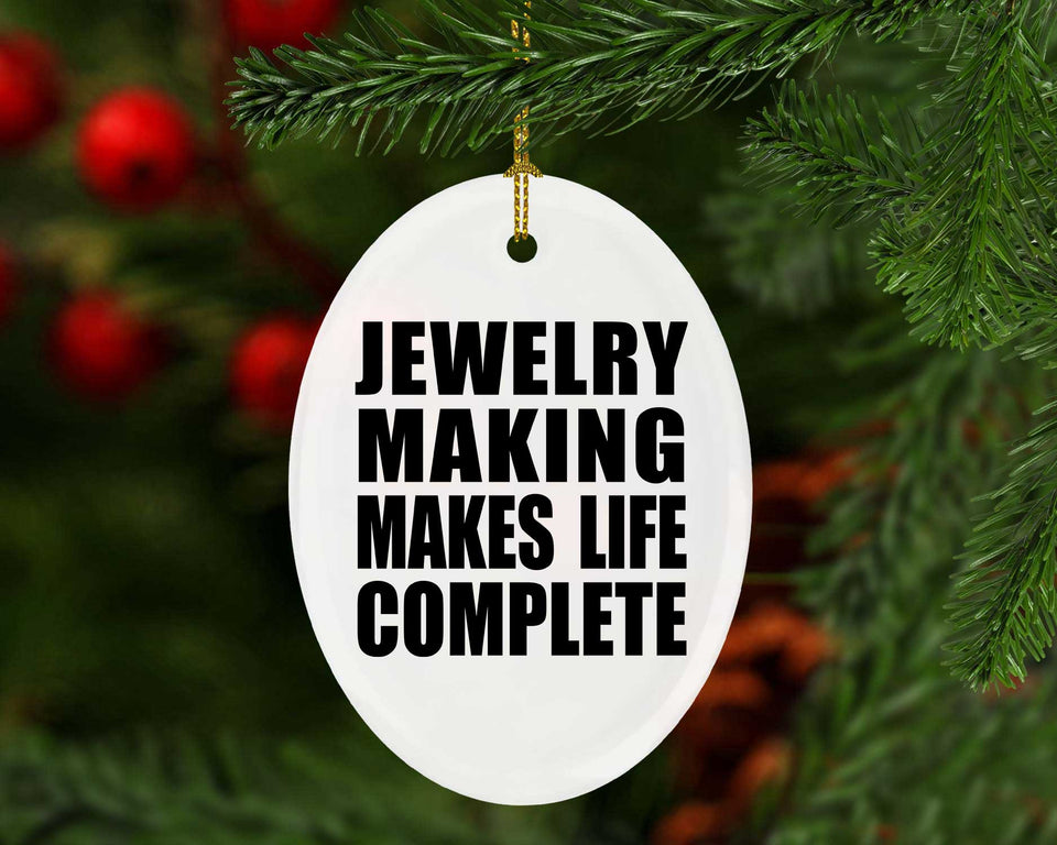 Jewelry Making Makes Life Complete - Oval Ornament