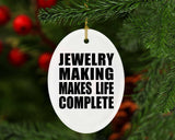 Jewelry Making Makes Life Complete - Oval Ornament
