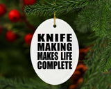 Knife Making Makes Life Complete - Oval Ornament