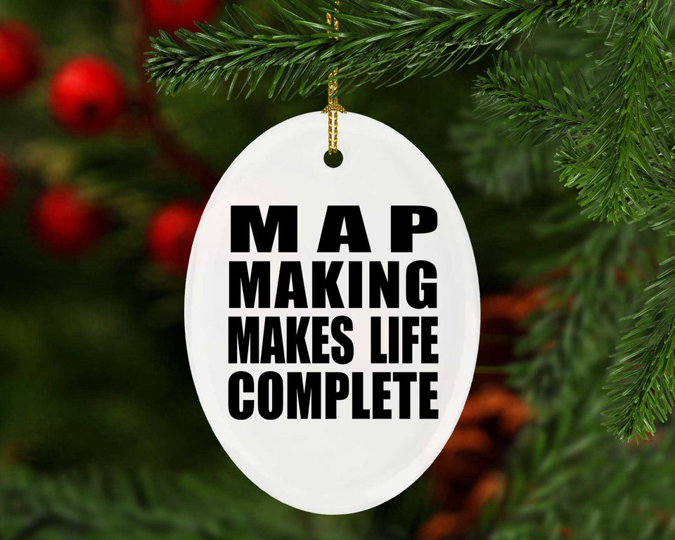 Map Making Makes Life Complete - Oval Ornament