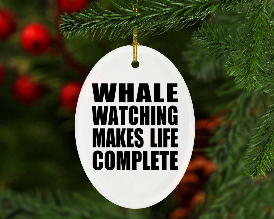 Whale Watching Makes Life Complete - Oval Ornament