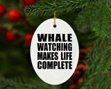 Whale Watching Makes Life Complete - Oval Ornament