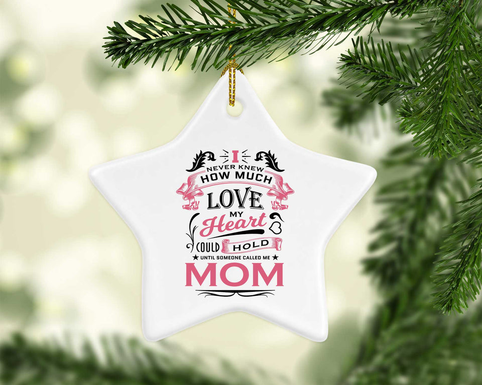 How Much Love Could Hold Until Called Me Mom - Star Ornament