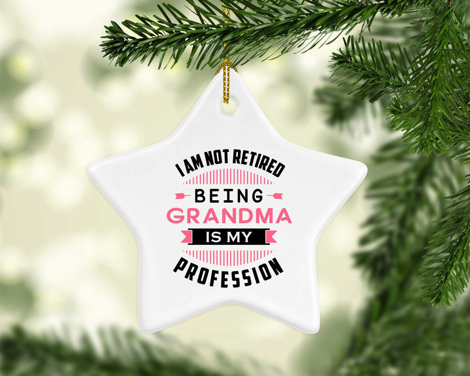 I Am Not Retired, Being Grandma Is My Profession - Star Ornament