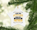 I Get My Attitude From My Awesome Father - Star Ornament