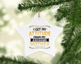 I Get My Attitude From My Awesome Mother - Star Ornament