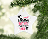 If It Ain't Broke, MAMA Already Fixed It - Star Ornament