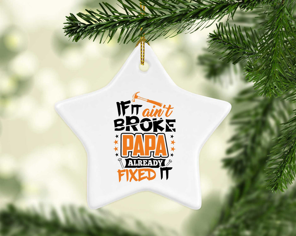 If It Ain't Broke, PAPA Already Fixed It - Star Ornament