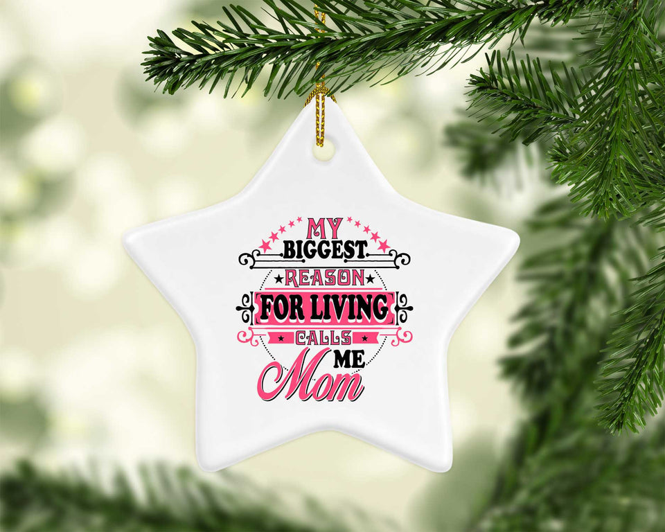 My Biggest Reason For Living Calls Me Mom - Star Ornament
