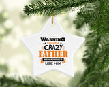 Warning I Have A Crazy Father & I Am Not Afraid To Use Him - Star Ornament