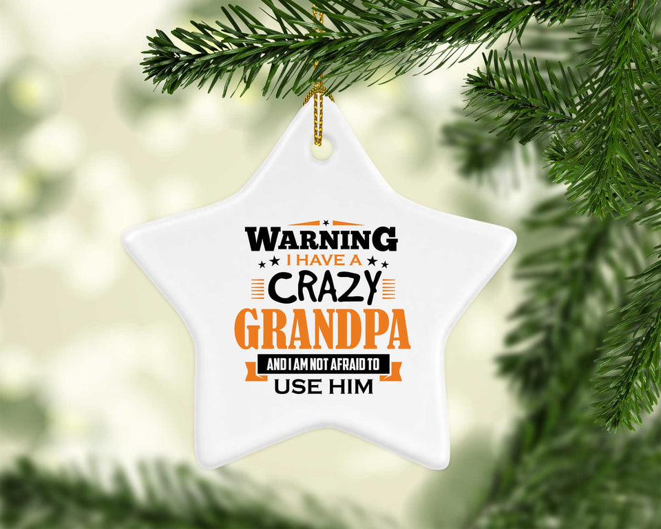 Warning I Have A Crazy Grandpa & I Am Not Afraid To Use Him - Star Ornament