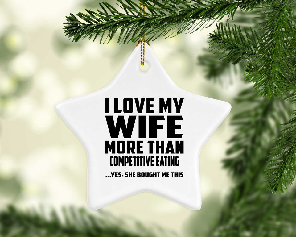 I Love My Wife More Than Competitive Eating - Star Ornament