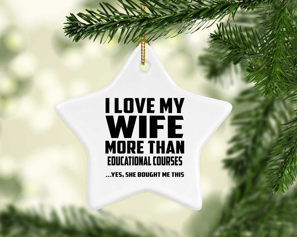 I Love My Wife More Than Educational Courses - Star Ornament