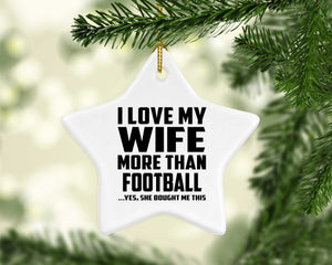 I Love My Wife More Than Football - Star Ornament