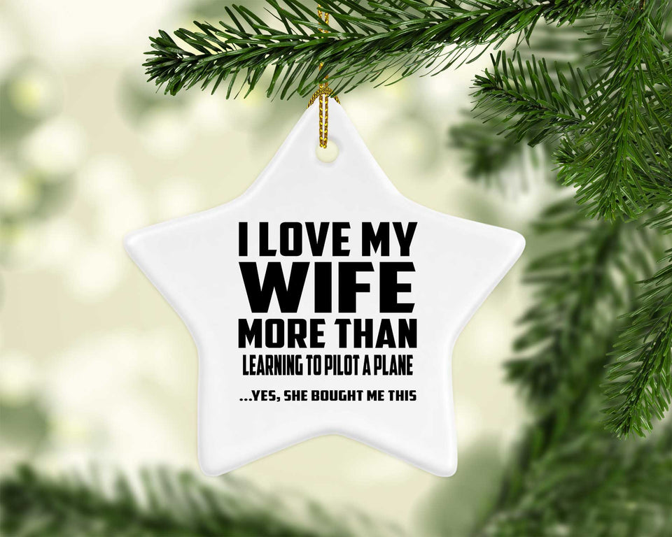 I Love My Wife More Than Learning To Pilot A Plane - Star Ornament