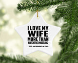 I Love My Wife More Than Matchstick Modeling - Star Ornament