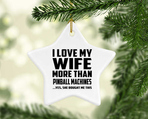 I Love My Wife More Than Pinball Machines - Star Ornament
