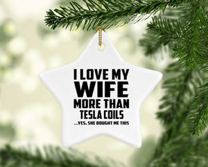 I Love My Wife More Than Tesla Coils - Star Ornament