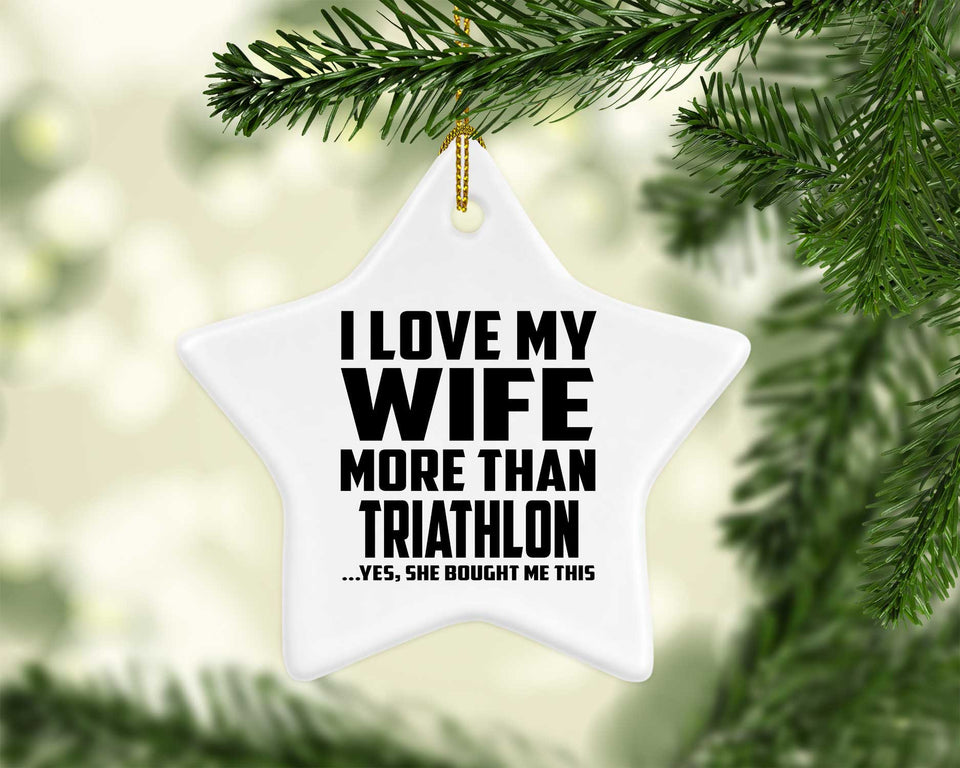 I Love My Wife More Than Triathlon - Star Ornament