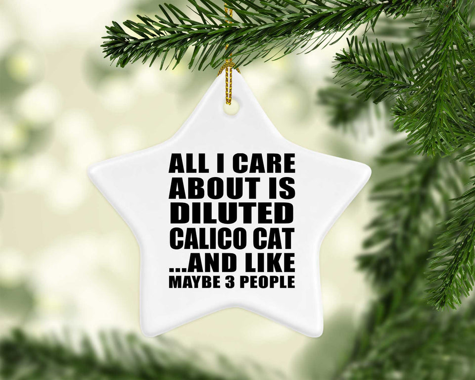 All I Care About Is Diluted Calico Cat - Star Ornament