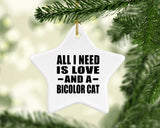 All I Need Is Love And A Bicolor Cat - Star Ornament