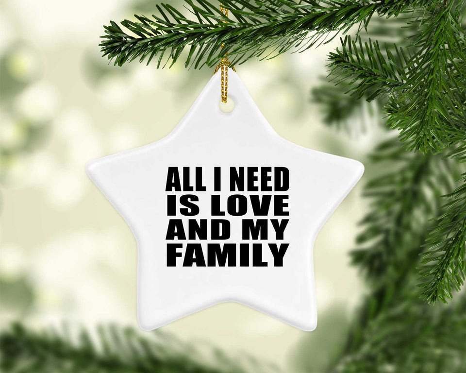 All I Need Is Love And My Family - Star Ornament